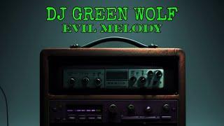 Dj Green Wolf - Evil Melody Original Mix