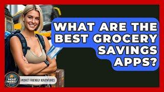 What Are The Best Grocery Savings Apps? - Pocket Friendly Adventures
