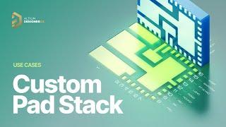 Custom Pad Stack: Use Cases