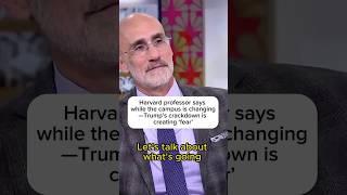 Harvard professor says while the campus is changing-- Trump's crackdown is creating 'fear'