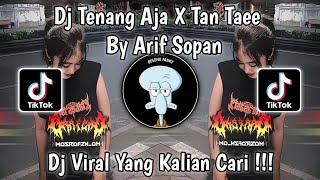 DJ TENANG AJA X TAN TAEE SOUND ARIF SOPAN VIRAL TIKTOK TERBARU 2024 YANG KALIAN CARI!!