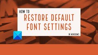 How to restore Default Font settings in Windows 11/10