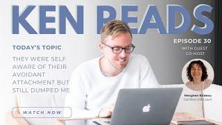 KEN READS | EPISODE 30: THEY WERE SELF-AWARE OF THEIR AVOIDANT ATTACHMENT BUT STILL DUMPED ME