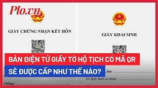 Cách nhận được bản điện tử giấy khai sinh, giấy kết hôn có mã QR - PLO