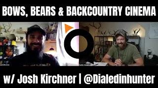BEARS, BOWS & BACKCOUNTRY CINEMA w/ JOSH KIRCHNER | DIALED IN HUNTER