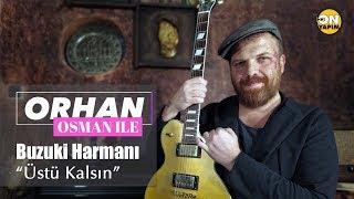 Orhan Osman ile Buzuki Harmanı - “Üstü Kalsın” - Bölüm 21