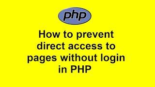 How to prevent direct access to pages without login in PHP with Source Code