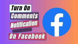 How to Turn On Comments Notification on Facebook