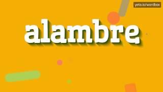 ALAMBRE - HOW TO PRONOUNCE IT!?