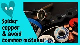 How to solder copper pipe and avoid 13 common beginners mistakes