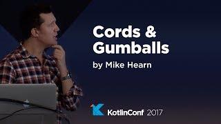 KotlinConf 2017 - Cords & Gumballs by Mike Hearn