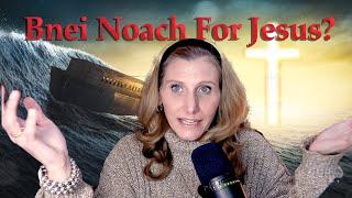 Can Bnei Noach Accept Jesus as The Messiah?