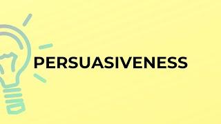 What is the meaning of the word PERSUASIVENESS?