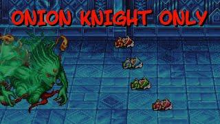 Can you beat Final Fantasy III using Onion Knight only?