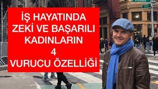 İŞ HAYATINDA ZEKİ VE BAŞARILI KADINLARIN DÖRT VURUCU ÖZELLİĞİ NELERDİR? KADINLARA TAVSİYELER