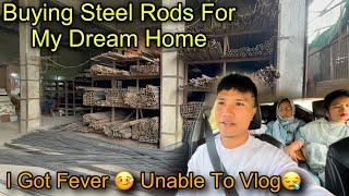 Buying Steel Rods For My Dream Home️|| I Got High Fever  Unable To Make Video