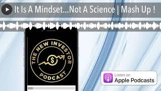 It Is A Mindset...Not A Science | Mash Up !