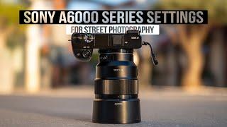 Sony A6000 series Street Photography SETTINGS (For BEGINNERS)