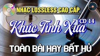 NHẠC LOSSLESS CAO CẤP | KHÚC TÌNH XƯA CD14 Toàn Bài Hay Bất Hủ  Nhạc Vàng SIÊU KINH ĐIỂN Hay Nhất