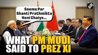 “Peace at border should be priority…” PM Modi to Prez Xi at bilateral meet after border truce at LAC