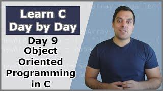 Your Ninth Day in C (Object Oriented Programming in C) - Crash Course in C Programming