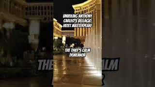Unveiling Anthony Carleo’s Bellagio Heist Masterplan!