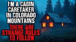 "I'm a Cabin Caretaker in Colorado Mountains...There are STRANGE RULES to follow." creepypasta