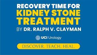 Recovery Time for Kidney Stone Treatment by Dr. Ralph V. Clayman - UC Irvine Department of Urology