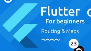 Flutter Tutorial for Beginners #23 - Maps & Routing