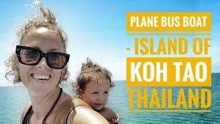 PLANES BUSSES AND BOATS - GETTING TO KOH TAO, THAILAND WITH A TODDLER