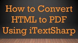 How to Convert HTML to PDF Using iTextSharp