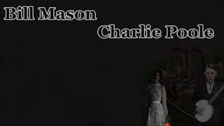 Bill Mason Charlie Poole with Lyrics