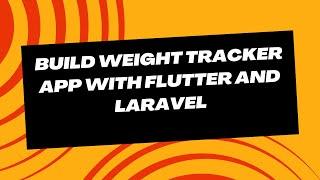 Build Weight Tracker App with Flutter and Laravel