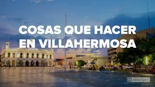 COSAS QUE HACER EN: VILLAHERMOSA, TABASCO