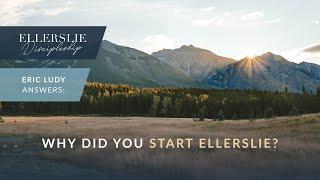 Eric Ludy – Why Did You Start Ellerslie?