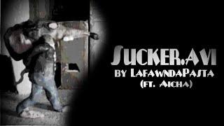 "Sucker.avi" by LafawndaPasta (ft. Aicha)