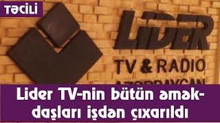 TƏCİLİ: Lider TV-nin bütün əməkdaşları işdən çıxarıldı