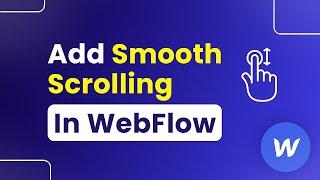 How to Add Smooth Scrolling in Webflow (Easily)