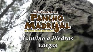 Cuentos de Pancho Madrigal - Camino a Piedras Largas - Historias de antaño