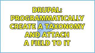 Drupal: Programmatically create a taxonomy and attach a field to it (4 Solutions!!)