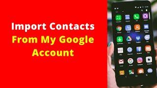 How To Import Contacts From My Google Account To Android