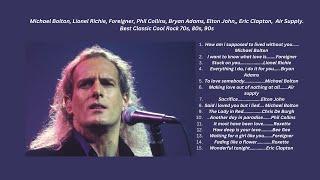 Michael Bolton, Lionel Richie, Foreigner, Phil Collins, Bryan Adams, Elton John,, Eric Clapton,