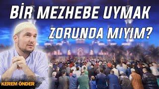 Bir mezhebe uymak zorunda mıyım? / Kerem Önder