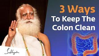 Three Ways To Keep The Colon Clean | Sadhguru