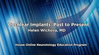Cochlear Implants: Past to Present | House Online Neurotology Education Program