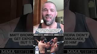 Matt Brown argues Alex Pereira didn’t get exposed by Magomed Ankalaev