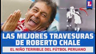 Las MEJORES TRAVESURAS de ROBERTO CHALE ¡El NIÑO terrible del FÚTBOL PERUANO! 