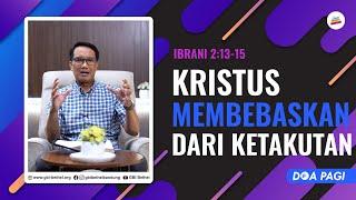 Doa Pagi • Kristus Membebaskan Dari Ketakutan • Pdt. Dr. Joko Prihanto