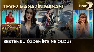 teve2 Magazin Masası: Bestemsu Özdemir’e ne oldu?