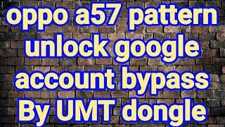 oppo a57 pattern unlock google account bypass By UMT dongle